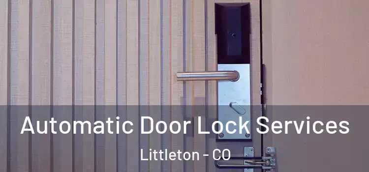  Automatic Door Lock Services Littleton - CO