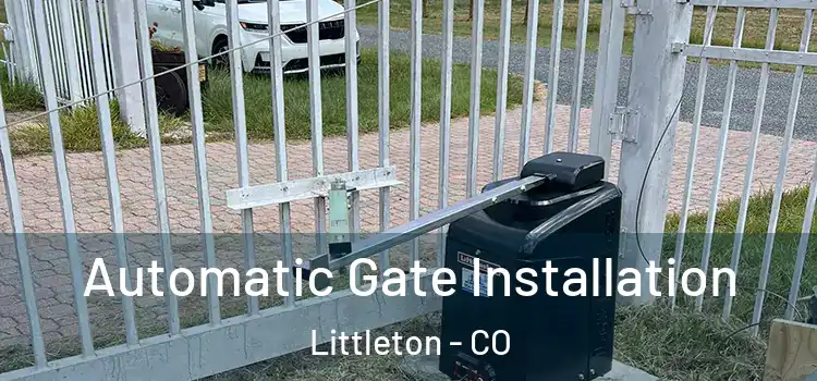  Automatic Gate Installation Littleton - CO