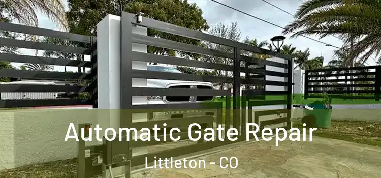 Automatic Gate Repair Littleton - CO