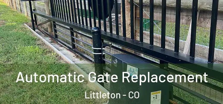 Automatic Gate Replacement Littleton - CO