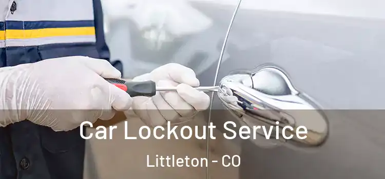 Car Lockout Service Littleton - CO