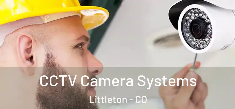  CCTV Camera Systems Littleton - CO