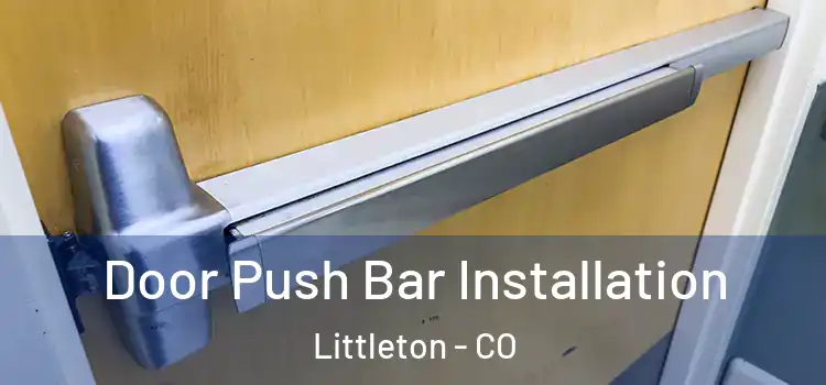 Door Push Bar Installation Littleton - CO