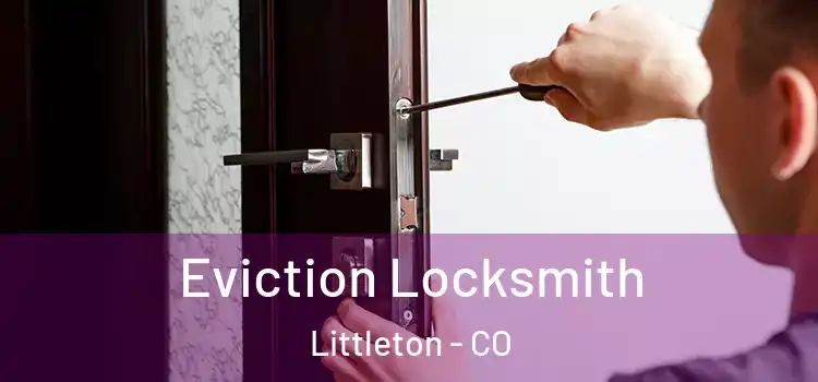 Eviction Locksmith Littleton - CO