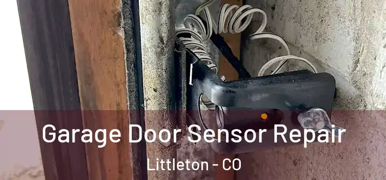 Garage Door Sensor Repair Littleton - CO