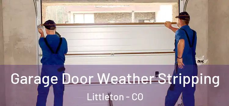  Garage Door Weather Stripping Littleton - CO
