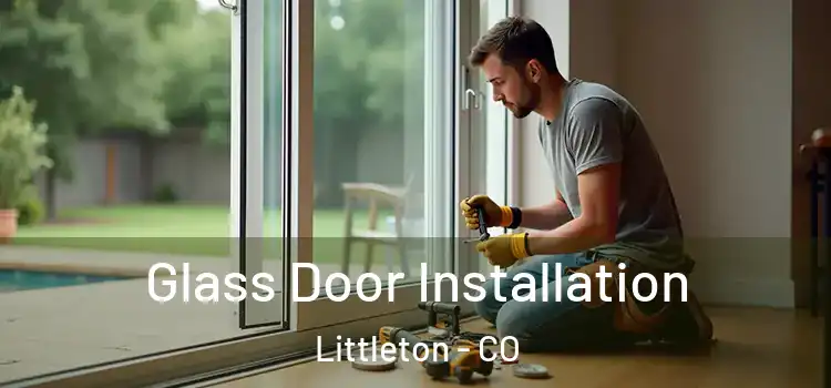 Glass Door Installation Littleton - CO