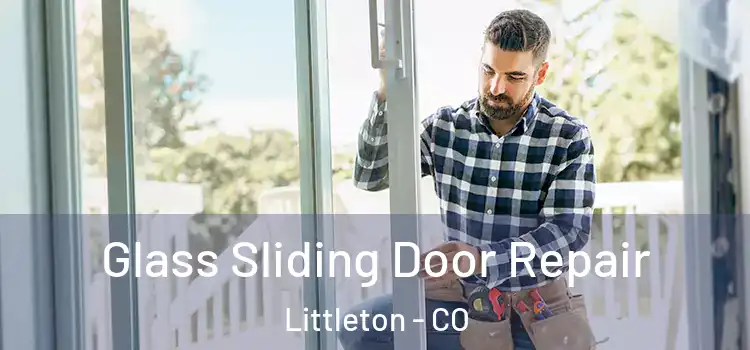 Glass Sliding Door Repair Littleton - CO