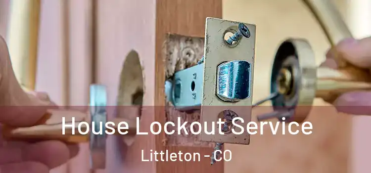  House Lockout Service Littleton - CO