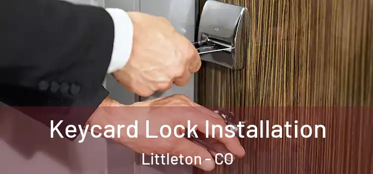 Keycard Lock Installation Littleton - CO