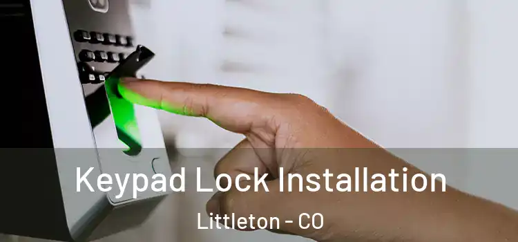 Keypad Lock Installation Littleton - CO