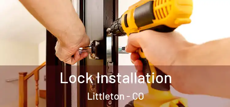Lock Installation Littleton - CO