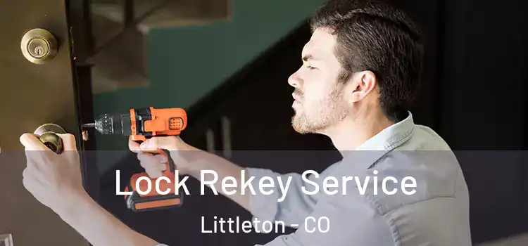 Lock Rekey Service Littleton - CO