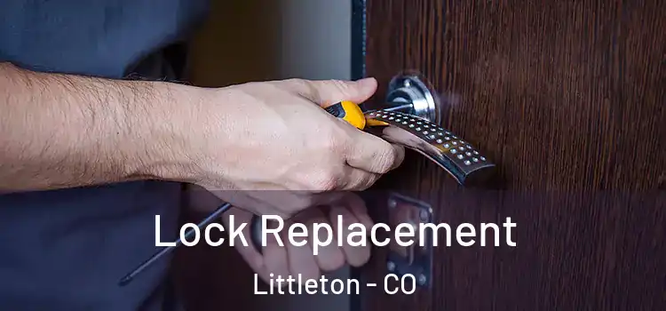  Lock Replacement Littleton - CO