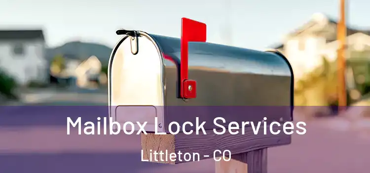 Mailbox Lock Services Littleton - CO