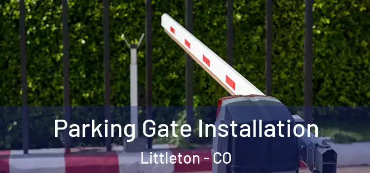 Parking Gate Installation Littleton - CO