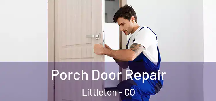  Porch Door Repair Littleton - CO