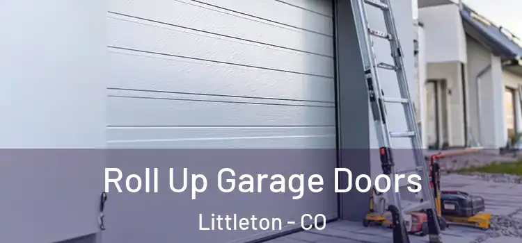  Roll Up Garage Doors Littleton - CO