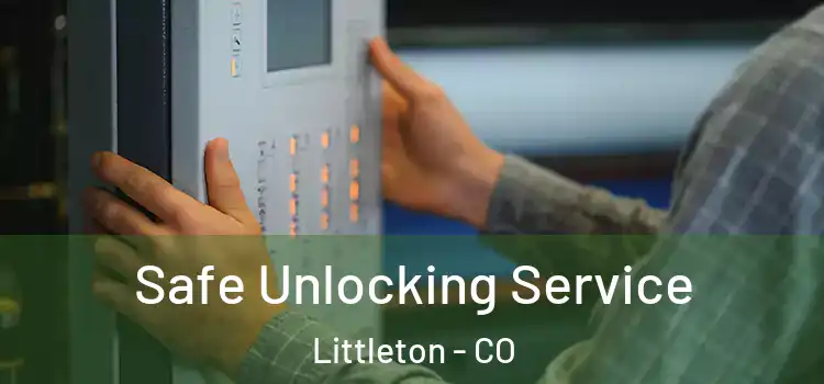 Safe Unlocking Service Littleton - CO