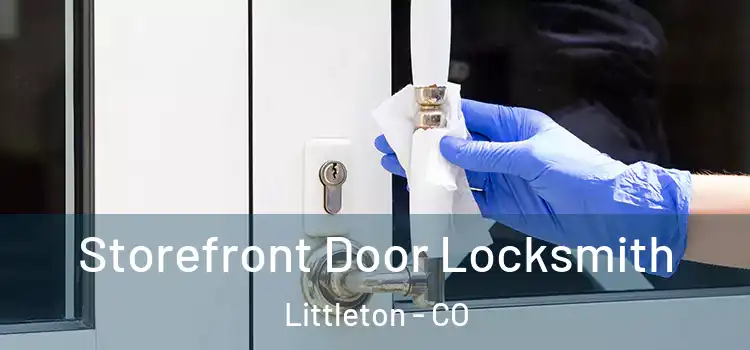 Storefront Door Locksmith Littleton - CO